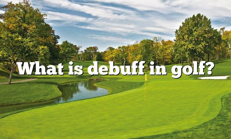 What is debuff in golf?