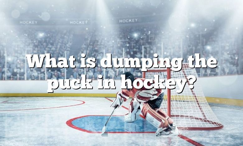 What is dumping the puck in hockey?
