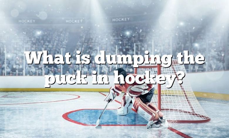 What is dumping the puck in hockey?