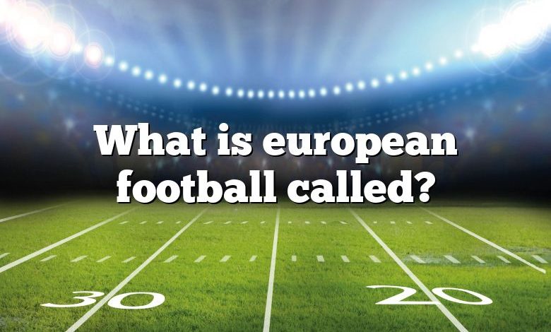 What is european football called?