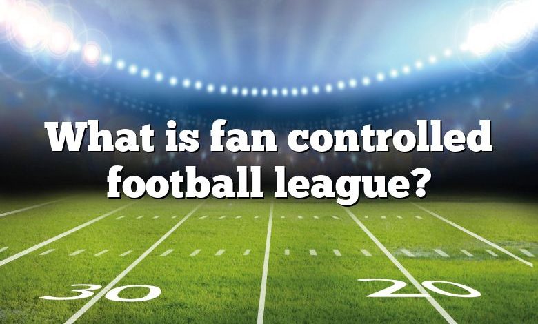 What is fan controlled football league?