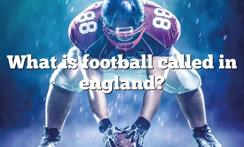 What is football called in england?