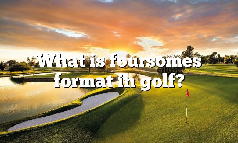 What is foursomes format in golf?