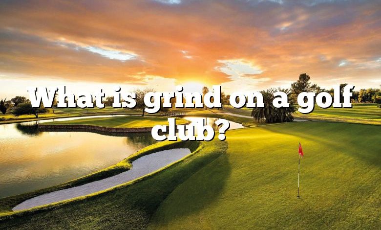 What is grind on a golf club?