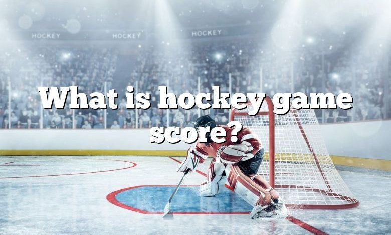 What is hockey game score?