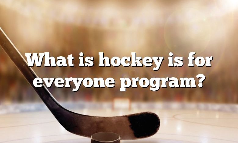 What is hockey is for everyone program?