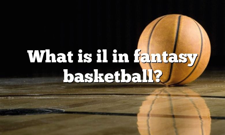 What is il in fantasy basketball?