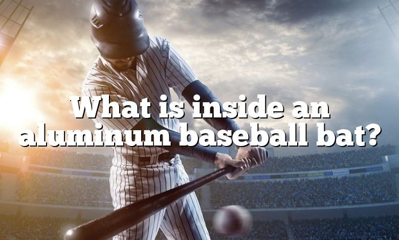 What is inside an aluminum baseball bat?