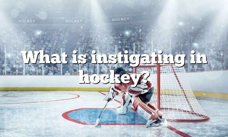 What is instigating in hockey?
