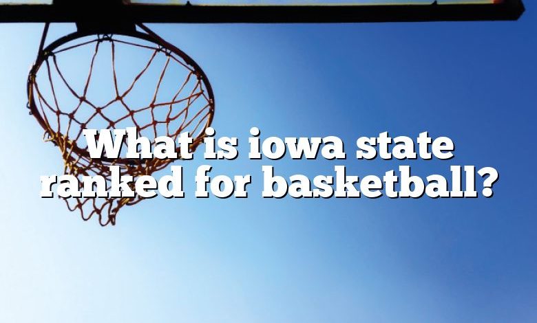 What is iowa state ranked for basketball?