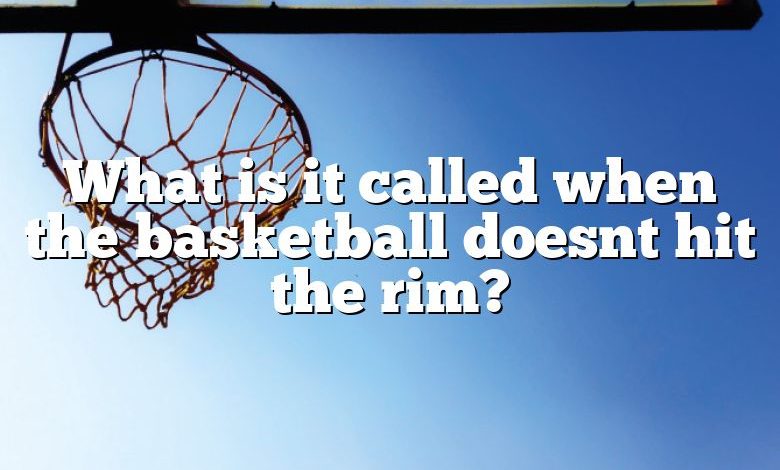What is it called when the basketball doesnt hit the rim?