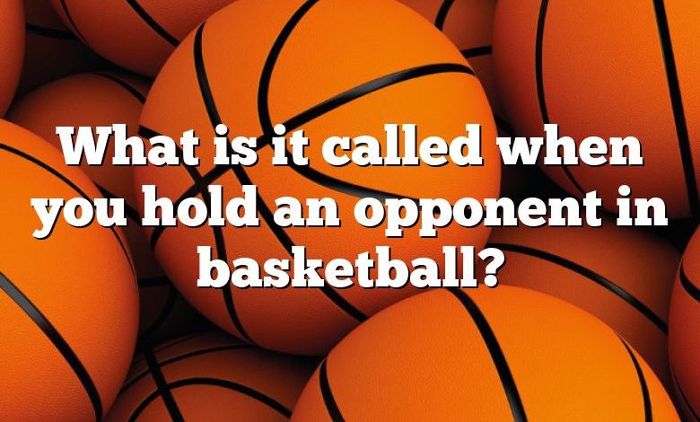 What is it called when you hold an opponent in basketball?