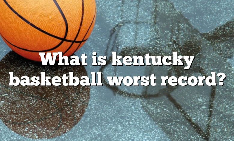 What is kentucky basketball worst record?