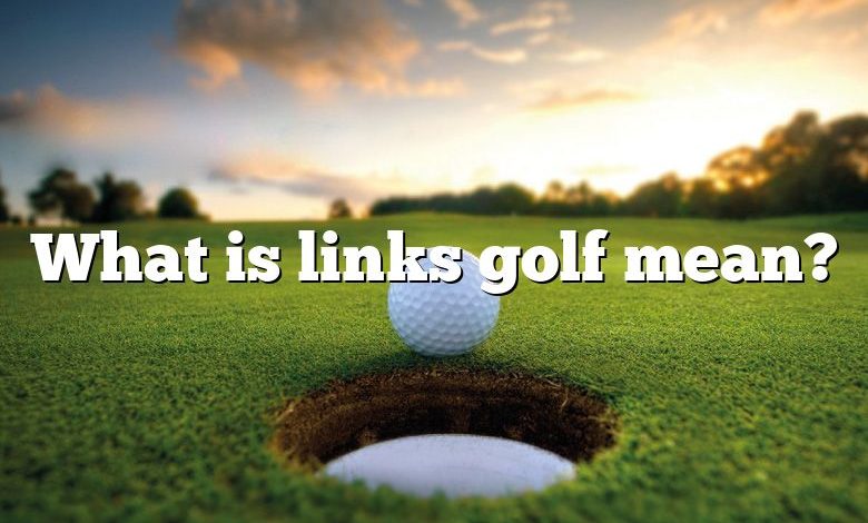 What is links golf mean?