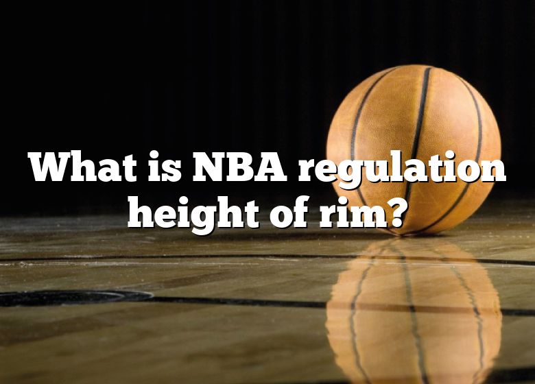 What Is NBA Regulation Height Of Rim? | DNA Of SPORTS