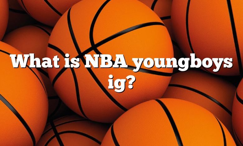 What is NBA youngboys ig?