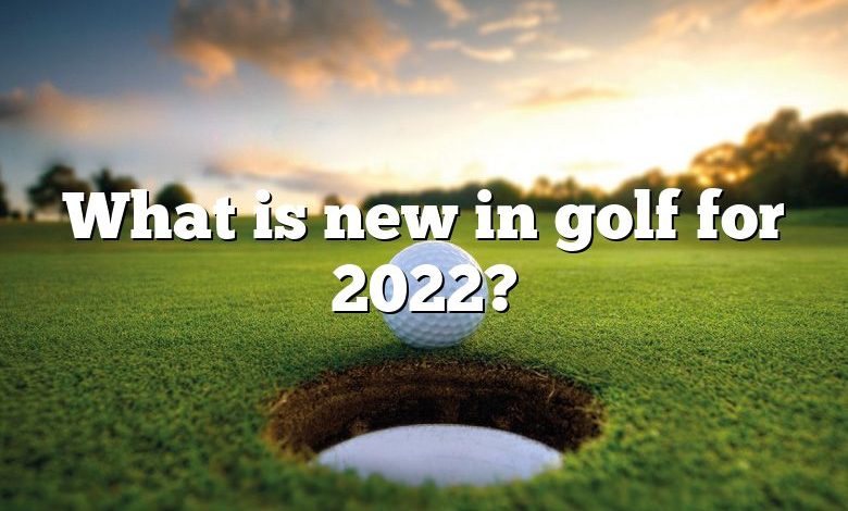 What is new in golf for 2022?