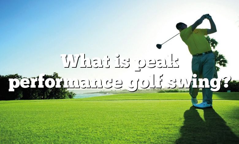 What is peak performance golf swing?