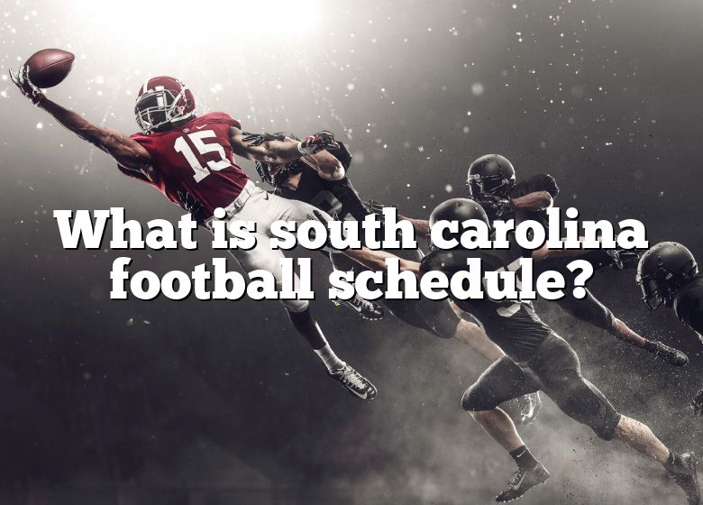 What Is South Carolina Football Schedule? DNA Of SPORTS