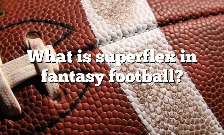 What is superflex in fantasy football?