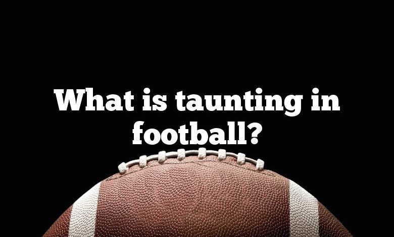 What is taunting in football?