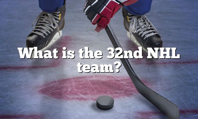 What is the 32nd NHL team?