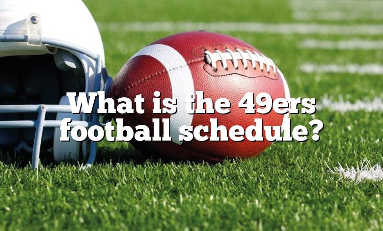 What is the 49ers football schedule?