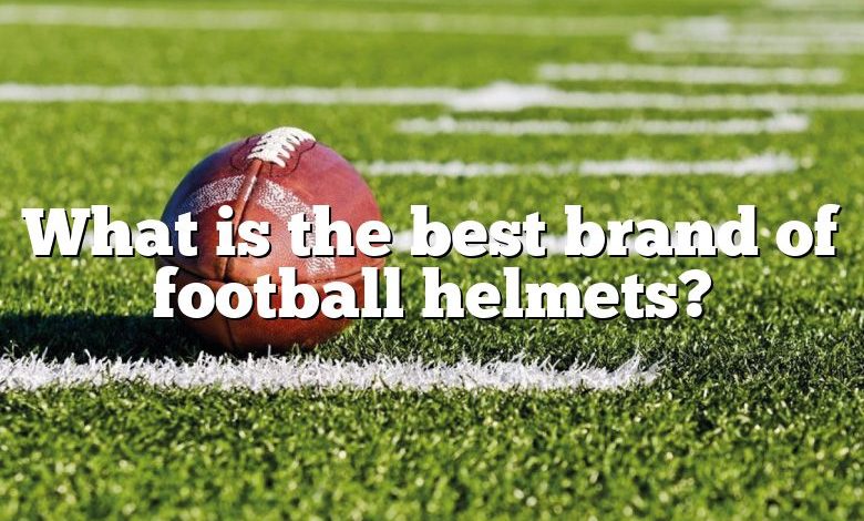 What is the best brand of football helmets?