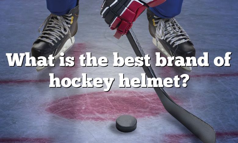 What is the best brand of hockey helmet?