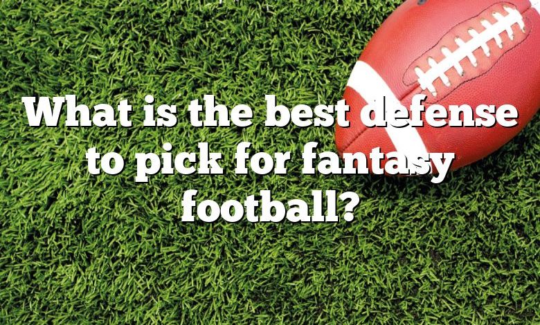 What is the best defense to pick for fantasy football?