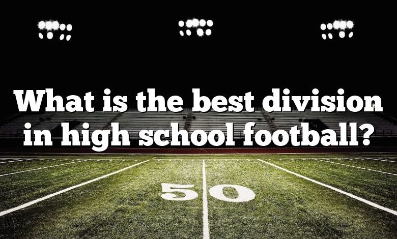 What is the best division in high school football?