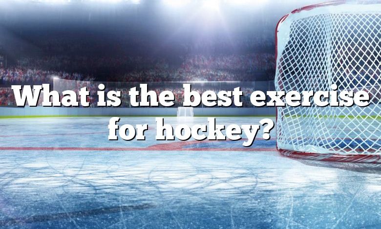 What is the best exercise for hockey?