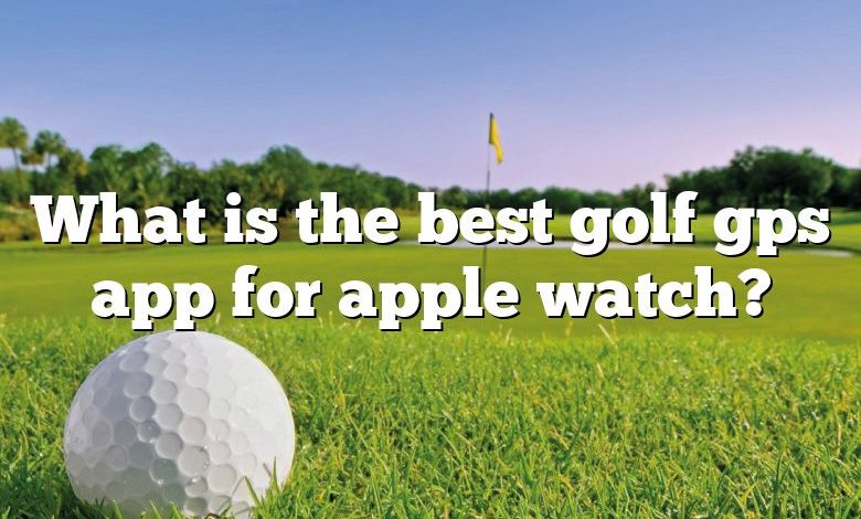 What is the best golf gps app for apple watch?