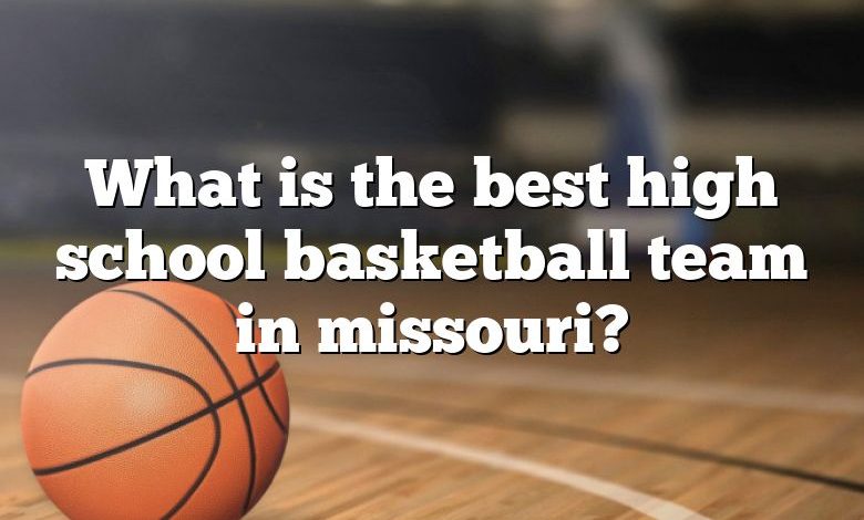 What is the best high school basketball team in missouri?