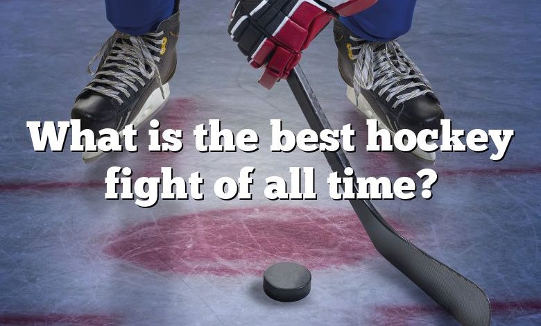 What is the best hockey fight of all time?