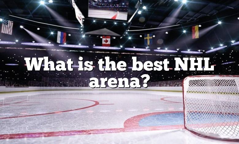 What is the best NHL arena?