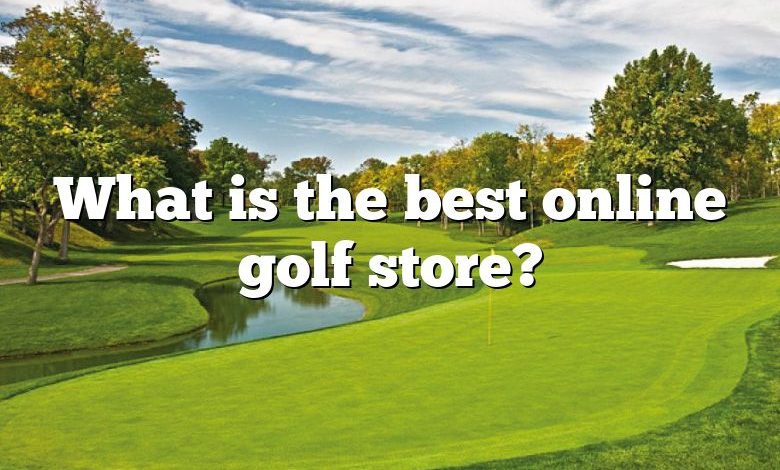 What is the best online golf store?