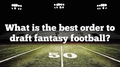 What is the best order to draft fantasy football?