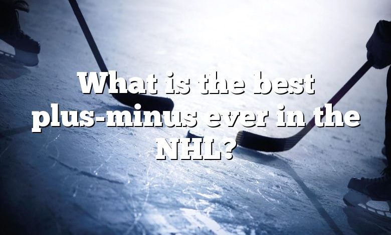 What is the best plus-minus ever in the NHL?