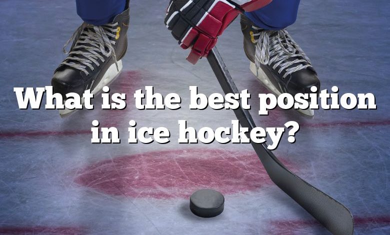 What is the best position in ice hockey?