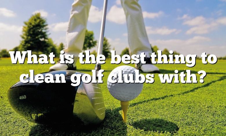 What is the best thing to clean golf clubs with?