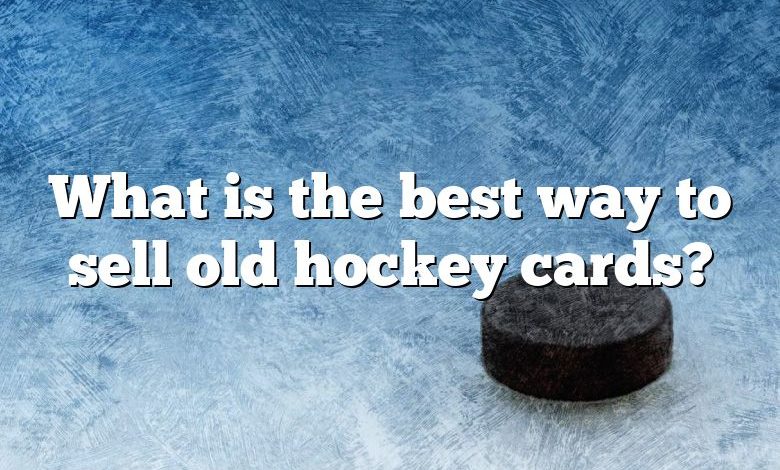 What is the best way to sell old hockey cards?