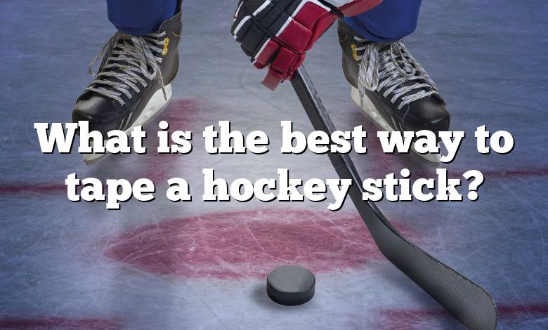 What is the best way to tape a hockey stick?