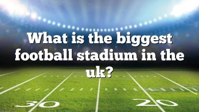 What is the biggest football stadium in the uk?