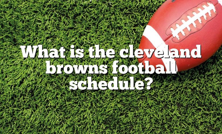 What is the cleveland browns football schedule?