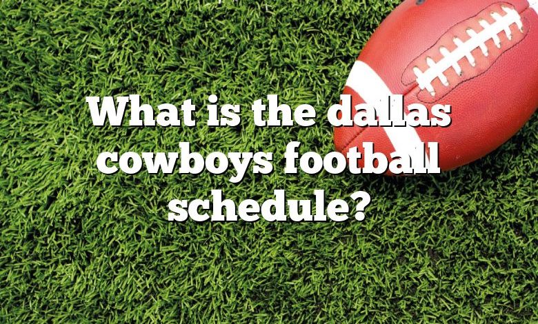 What is the dallas cowboys football schedule?