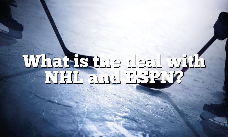 What is the deal with NHL and ESPN?