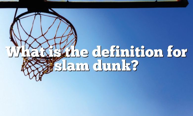 What is the definition for slam dunk?