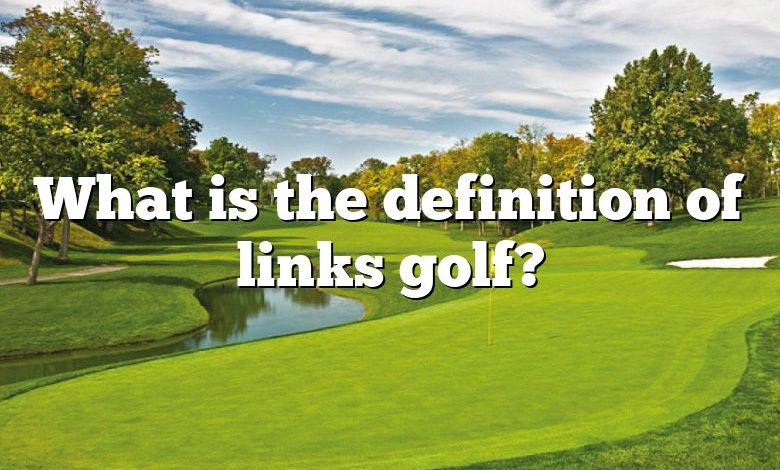 What is the definition of links golf?