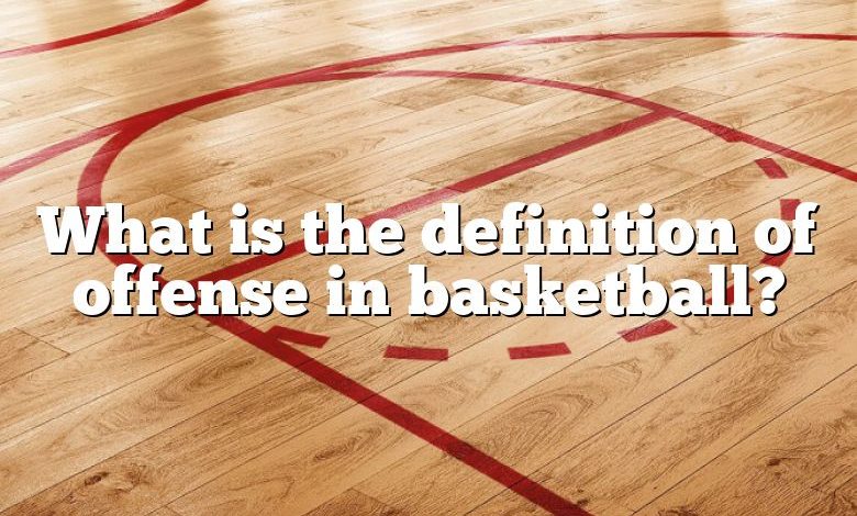 What is the definition of offense in basketball?